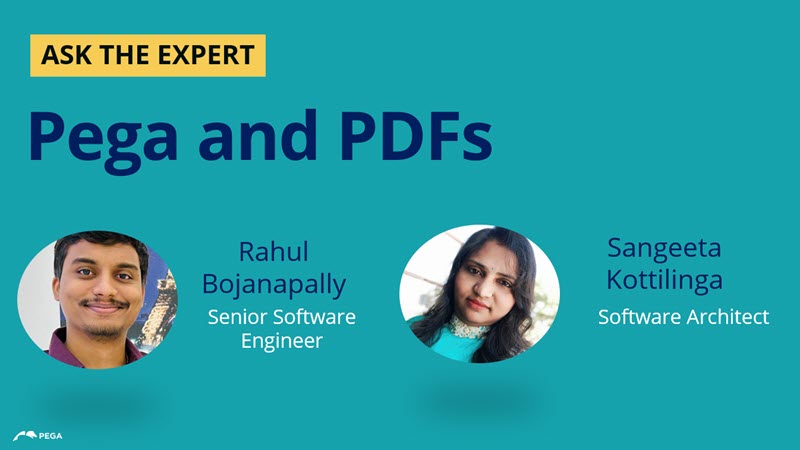 Ask the Expert - Pega and PDFs with Rahul Bojanapally & Sangeeta Kottilinga