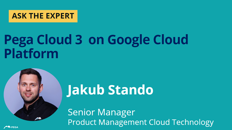 Ask the Expert - Pega Cloud 3 on Google Cloud Platform