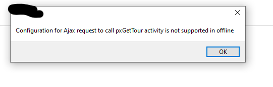 Pop up message saying "Configuration for AJAX request to call for pxGetTour activity is not supported in offline"